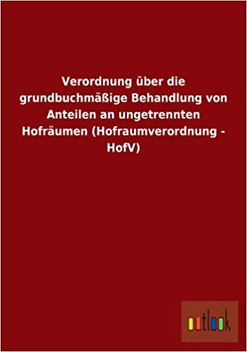 Verordnung Uber Die Grundbuchmassige Behandlung Von Anteilen an Ungetrennten Hofraumen (Hofraumverordnung - Hofv)