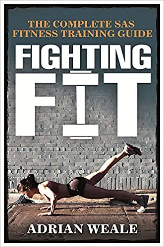Fighting Fit: The complete SAS fitness training guide: Complete SAS Fitness Training Handbook