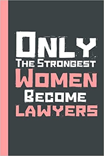 Only The Strongest Women Become Lawyers: Unique Lawyers Gift Ideas Notebook Journal, Blank Lined Notebook For Women, Lawyers Writing Gifts ,Gift Idea ... Journal Notebook for Women Girls