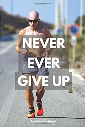 Never Ever Give Up: Notebook With Motivational Quotes, Inspirational Journal With Daily Motivational Quotes, Notebook With Positive Quotes, Drawing ... Blank Pages, Diary (110 Pages, Blank, 6 x 9)