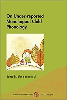 On Under-Reported Monolingual Child Phonology (Communication Disorders Across Languages, Band 19)