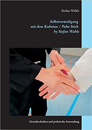 Selbstverteidigung mit dem Kubotan / Palm Stick by Stefan Wahle: Grundtechniken und praktische Anwendung
