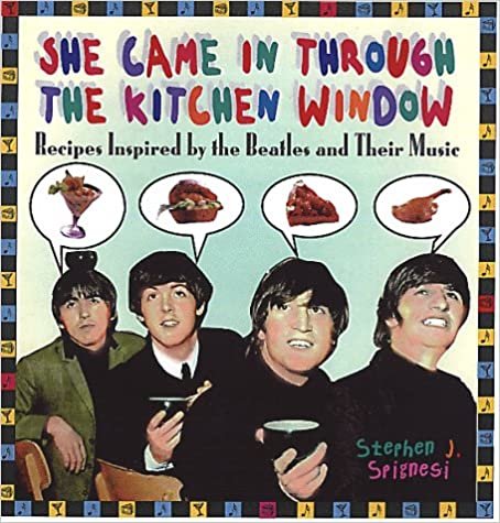 She Came in Through the Kitchen Window: Recipes Inspired by the "Beatles" and Their Music