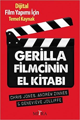 Gerilla Filmcinin El Kitabı: Dijital Film Yapımı İçin Temel Kaynak
