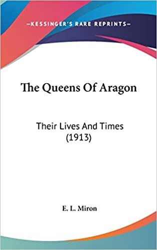 The Queens Of Aragon: Their Lives And Times (1913)