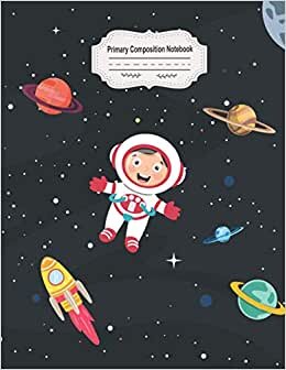 Space Primary Composition Notebook for Kids Ages 4-8: Space Galaxy Rocket Primary Composition Notebook, Grades K-2 Story Journal Notebook, School ... Gift for Specially Kindergarten Kids Ages 4-8