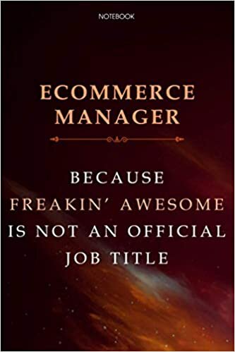 Lined Notebook Journal Ecommerce Manager Because Freakin' Awesome Is Not An Official Job Title: Daily, Cute, Over 100 Pages, Business, Agenda, Finance, Financial, 6x9 inch indir