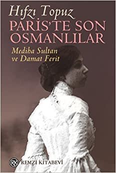 Paris'te Son Osmanlılar: Mediha Sultan ve Damat Ferit indir
