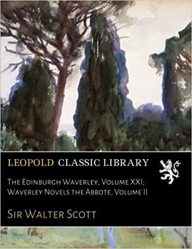 The Edinburgh Waverley, Volume XXI; Waverley Novels the Abbote, Volume II indir