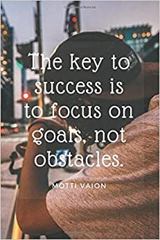 The key to success is to focus on goals, not obstacles.: Motivational Notebook, Journal, Diary (110 Pages, Blank, 6 x 9)