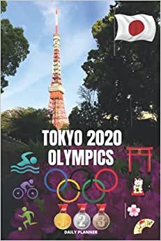 TOKYO 2020 OLYMPICS Daily Planner: 100 Days Hourly Plan with Focus, Appointments & Events, Knowledge, Shopping List, Notes and Ideas, Exercise, Water ... Planner section. (TOKYO 2020 OLYMPICS Series)