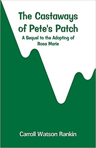 The Castaways of Pete's Patch: A Sequel to the Adopting of Rosa Marie indir