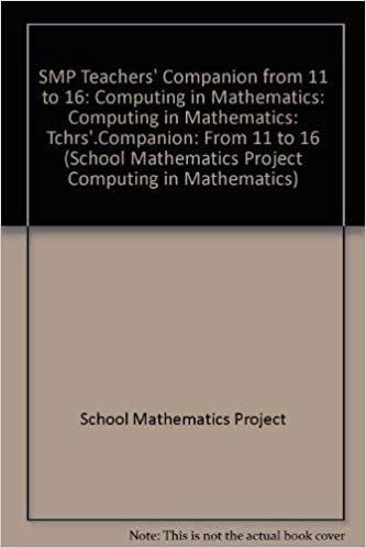 SMP Teachers' Companion from 11 to 16: Computing in Mathematics (School Mathematics Project Computing in Mathematics): Computing in Mathematics: Tchrs'.Companion: From 11 to 16
