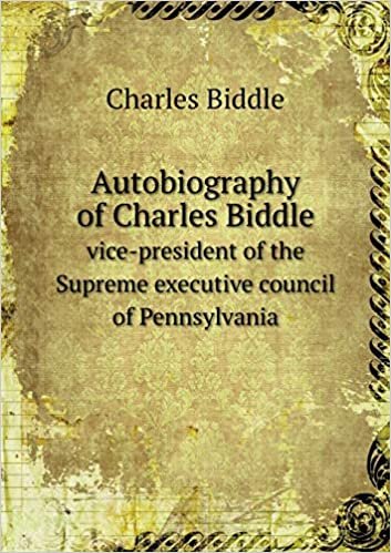 Autobiography of Charles Biddle vice-president of the Supreme executive council of Pennsylvania