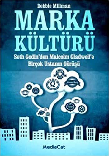 MARKA KÜLTÜRÜ: Seth Godin'den Malcolm Gladwell'e Birçok Ustanın Görüşü