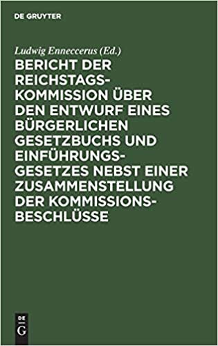 Bericht Der Reichstags-Kommission UEber Den Entwurf Eines Burgerlichen Gesetzbuchs Und Einfuhrungsgesetzes Nebst Einer Zusammenstellung Der Kommissionsbeschlusse