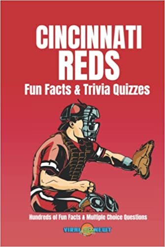 Cincinnati Reds Fun Facts & Trivia Quizzes: Hundreds of Fun Facts and Multiple Choice Questions