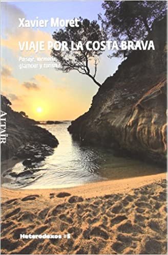 Viaje por la Costa Brava : Paisaje, memoria, glamour y turismo (HETERODOXOS, Band 5)