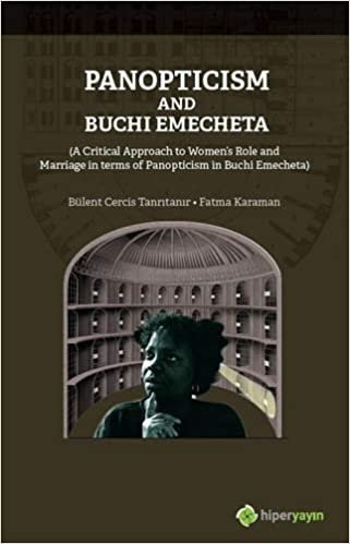 Panopticism and Buchi Emecheta: (A Critical Approach to Women's Role and Marriage in Terms of Panopticism in Buchi Emecheta) indir
