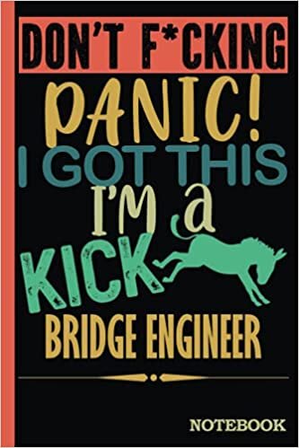 Don't F*cking Panic │ I'm a Kick Ass Bridge Engineer Notebook: Funny Sweary Bridge Engineers Gift for Coworker, Appreciation, Birthday etc. │ Blank Ruled Writing Journal Diary 6x9