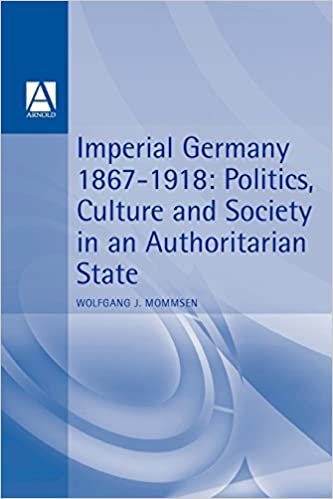 IMPERIAL GERMANY 1867-1918: Politics, Culture and Society in an Authoritarian State (Hodder Arnold Publication)