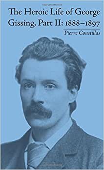 The Heroic Life of George Gissing, Part II: 1888–1897