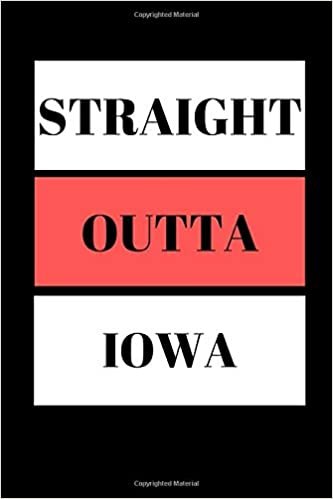 Straight Outta Iowa: Funny Writing 120 pages Notebook Journal - Small Lined (6" x 9" ) indir