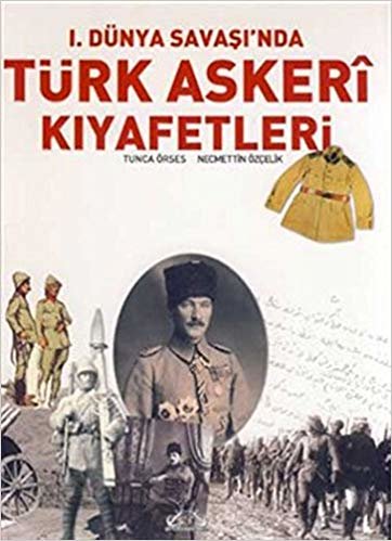 1. Dünya Savaşı’nda Türk Askeri Kıyafetleri (Ciltsiz) indir