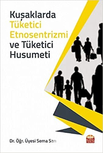 Kuşaklarda Tüketici Etnosentrizmi ve Tüketici Husumeti indir