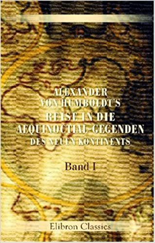 Alexander von Humboldt's Reise in die Aequinoctial-Gegenden des neuen Kontinents: Band I