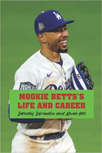 Mookie Betts’s Life and Career: Interesting Information about Mookie Betts: Mookie Betts