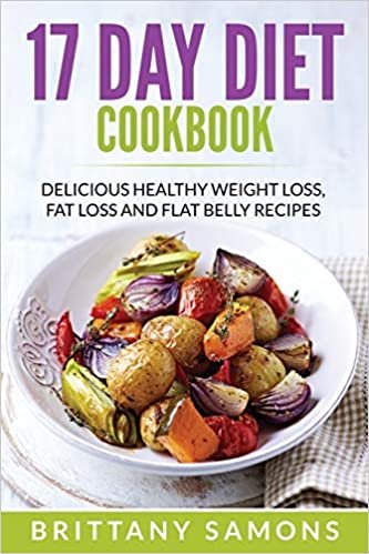 17 Day Diet Cookbook: Delicious Healthy Weight Loss, Fat Loss and Flat Belly Recipes indir