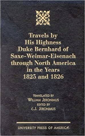 Travels by His Highness Duke Bernhard of Saxe-Weimar-Eisenach Through North America in the Years 1825 and 1826