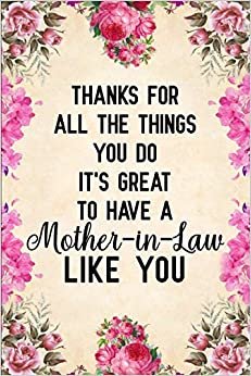 Thanks for all the things you do It's great to have a Mother-in-Law like you: Notebook to Write in for Mother's Day, Mother's day journal, gifts for mother in law, Mom journal, Mother's day gifts