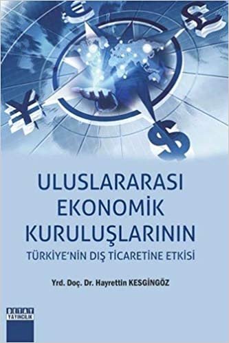 Uluslararası Ekonomik Kuruluşlarının: Türkiye'nin Dış Ticaretine Etkisi