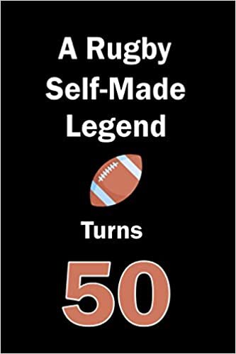 A Rugby Self-Made Legend Turns 50: Rugby Journal for a Rugby Player / Fan Turns 50 | Gift for Rugby Lovers: Unique Rugby Birthday Gift For Boys, ... | 120 Pages ( Rugby Player Birthday Gift ) indir