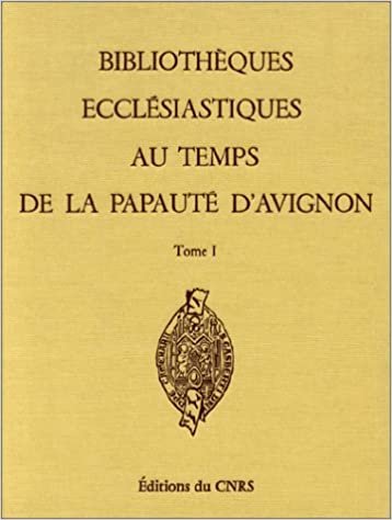 Bibliothèques ecclésiastiques au temps de la papauté d'Avignon T1 - D.E.R 20 (IRHT)