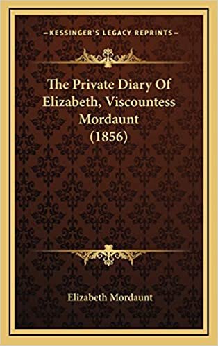 The Private Diary Of Elizabeth, Viscountess Mordaunt (1856)