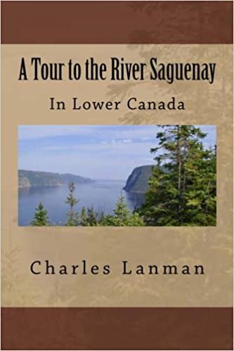 A Tour to the River Saguenay: In Lower Canada