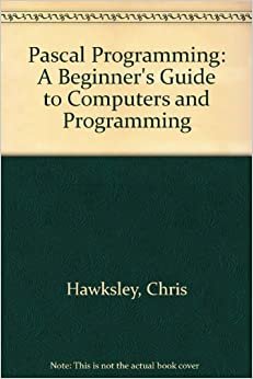 Pascal Programming: A Beginner's Guide to Computers and Programming indir