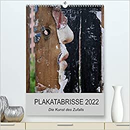 Plakatabrisse 2022 - Die Kunst des Zufalls / Planer (Premium, hochwertiger DIN A2 Wandkalender 2022, Kunstdruck in Hochglanz): Plakatabrisse. Spontane ... Raum (Planer, 14 Seiten ) (CALVENDO Kunst)