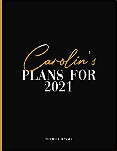 Carolin's Plans For 2021: Daily Planner 2021, January 2021 to December 2021 Daily Planner and To do List, Dated One Year Daily Planner and Agenda ... Personalized Planner for Friends and Family