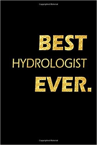 Best Hydrologist Ever: Perfect Gift, Lined Notebook, Gold Letters, Diary, Journal, 6 x 9 in., 110 Lined Pages