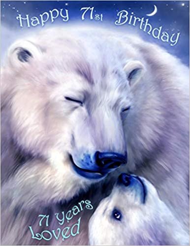 Happy 71st Birthday: 71 Years Loved, Lovable Polar Bear Designed Birthday Book That Can be Used as a Journal or Notebook. Better Than a Birthday Card!
