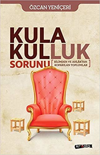 Kula Kulluk Sorunu: Bilimden ve Ahlaktan Koparılan Toplumlar indir