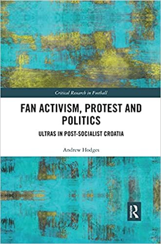 Fan Activism, Protest and Politics: Ultras in Post-socialist Croatia (Critical Research in Football)