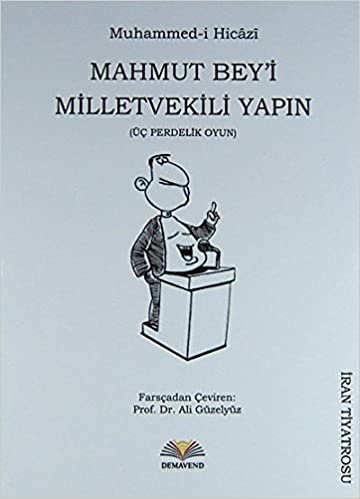 Mahmut Bey'i Milletvekili Yapın: (Üç Perdelik Oyun)