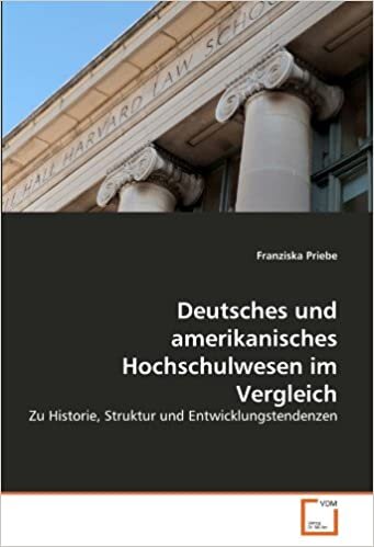 Deutsches und amerikanisches Hochschulwesen im Vergleich: Zu Historie, Struktur und Entwicklungstendenzen