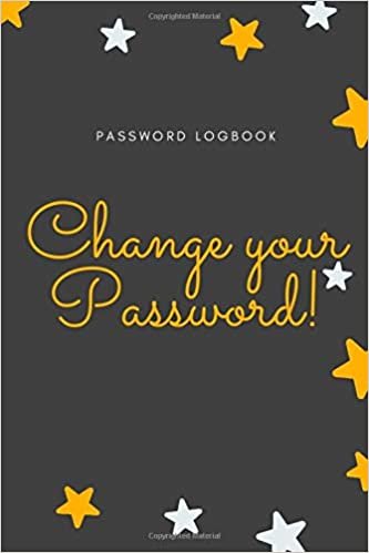 Change your password!: password book, password log book and internet password organizer, alphabetical password book, Logbook To Protect Usernames and ... notebook, password book small 6” x 9”