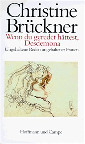 Wenn du geredet hättest, Desdemona: Ungehaltene Reden ungehaltener Frauen